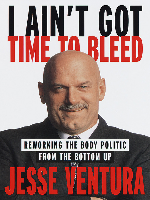 Title details for I Ain't Got Time to Bleed by Jesse Ventura - Available